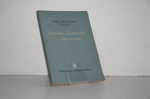 Pedro Lira Urquieta - Vocablos Acedemicos Y Chilenismos