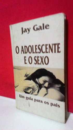 Livro O Adolescente E O Sexo - Um Guia Para Os Pais