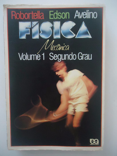 Física Volume 1 Mecânica Segundo Grau - Robortella Edson