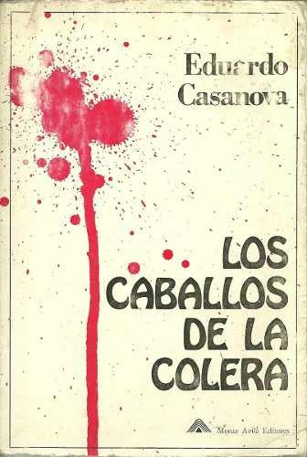 Los Caballos De La Colera Eduardo Casanova