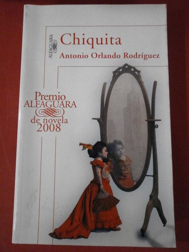 Chiquita - Antonio Orlando Rodríguez Ed. Alfaguara Cerrado!