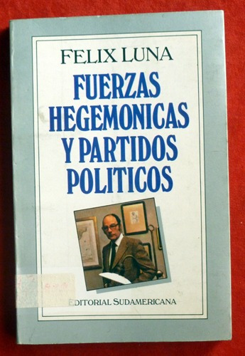 Felix Luna - Fuerzas Hegemónicas Y Partidos Político