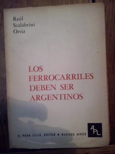 Los Ferrocarriles Deben Ser Argentinos Raul Scalabrini Ortiz