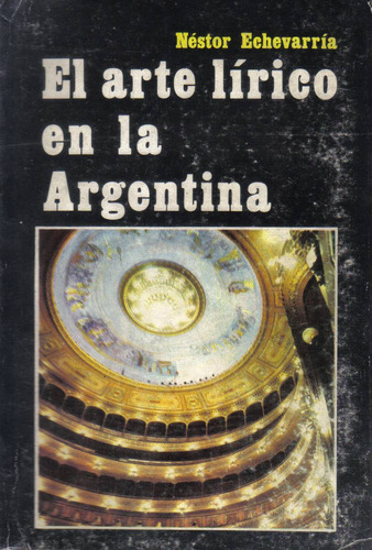 El Arte Lirico En La Argentina -nestor Echevarria