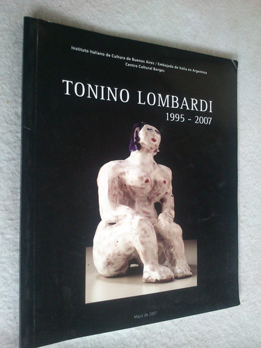 Tonino Lombardi 1995 - 2007 Muestra Centro Cultural Borges