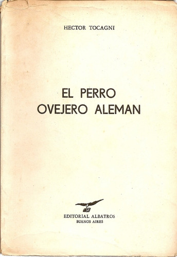 El Perro Ovejero Aleman - Hector Tocagni - Editorial Albatro