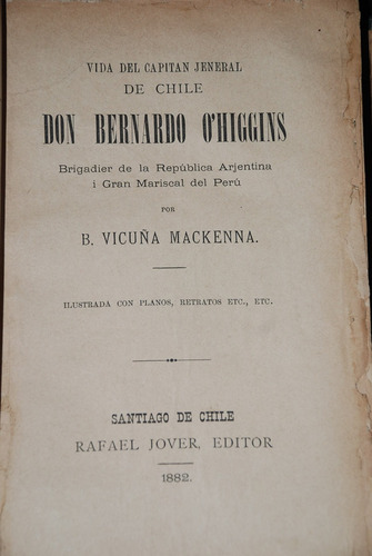 Vicuña Mackenna Vida General Bernardo Ohiggins 1882 Grabados