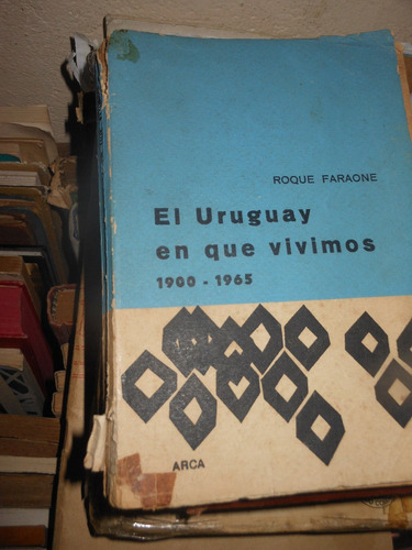 * Roque Faraone  -   El Uruguay En Que Vivimos  - 1900 -1965