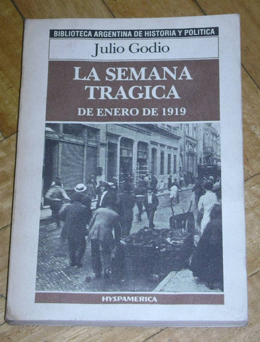 Julio Godio: La Semana Trágica De Enero De 1919. Hyspamérica