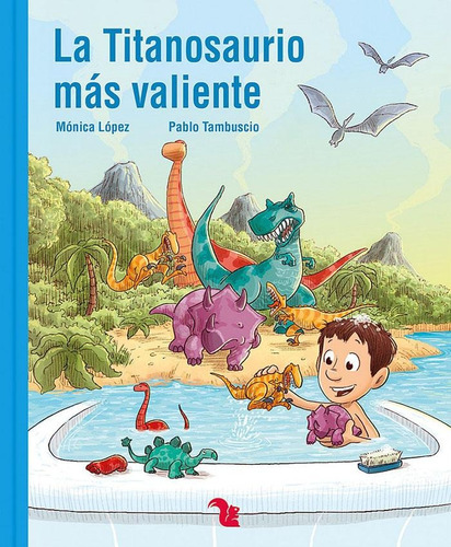 La Titanosaurio Mas Valiente - Monica Lopez / P. Tambuscio