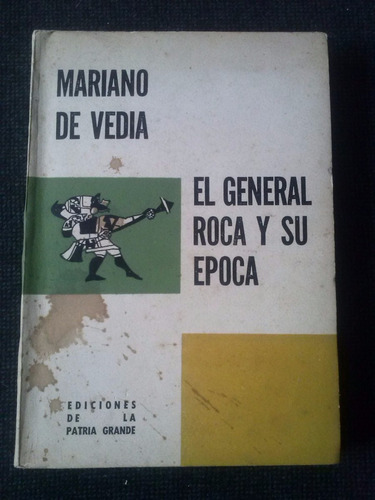 El General Roca Y Su Epoca Mariano De Vedia