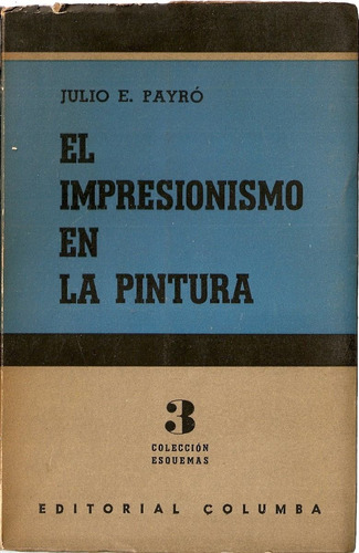 El Impresionismo En La Pintura - Julio E. Payro - E. Columba