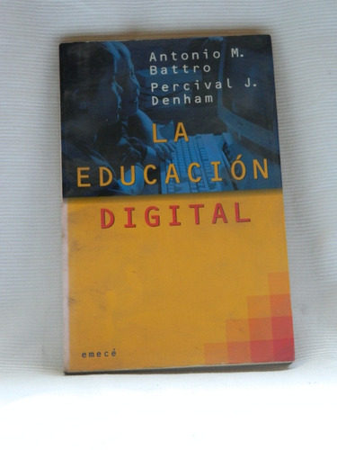 La Educación Digital. Antonio Battro Y Percival Denham.