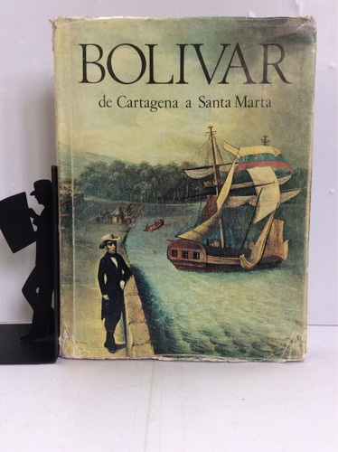 Bolivar De Cartagena A Santa Marta, German Arciniegas...