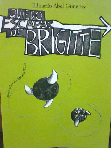 Quiero Escapar De Brigitte. Gimenez, Eduardo Abel. Comunicar