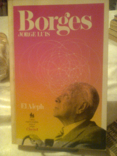 El Aleph. Borges, Jorge. Clarin Publicacion. 159 Paginas.