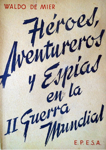 Waldo De Mier Segunda Guerra Mundial Espias Heroes 1951