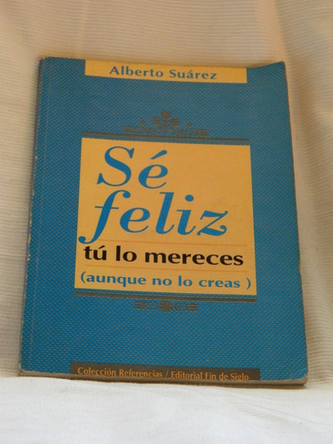 Se Feliz Tu Lo Mereces Alberto Suarez