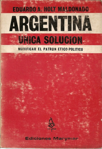 Argentina Unica Solucion - Eduardo A.holt Maldonado