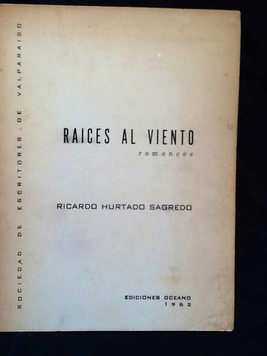 Raíces Al Viento. Romances - Ricardo Hurtado Sagredo - 1962