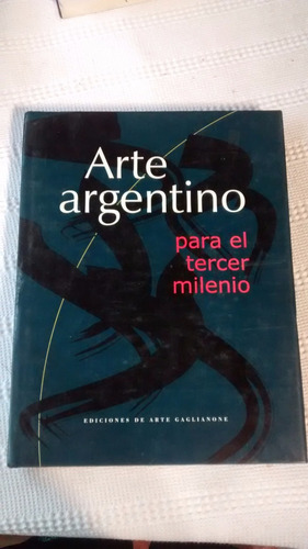 Arte Argentino Para El Tercer Milenio Ed. De Arte Gaglianone