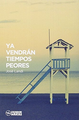 Ya Vendrán Tiempos Peores José Landi Gragera