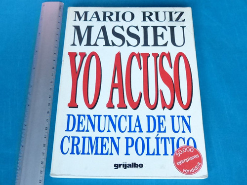 Mario Ruiz Massieu, Yo Acuso. Denuncia De Un Crimen Político