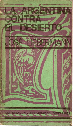 La Argentina Contra El Desierto - Jose Liebermann - Eudeba