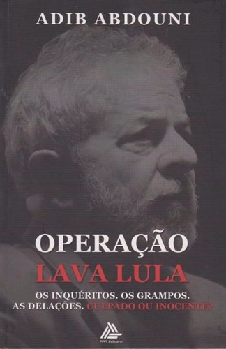 Operação Lava Lula - Adib Abdouni - Aaa Editora