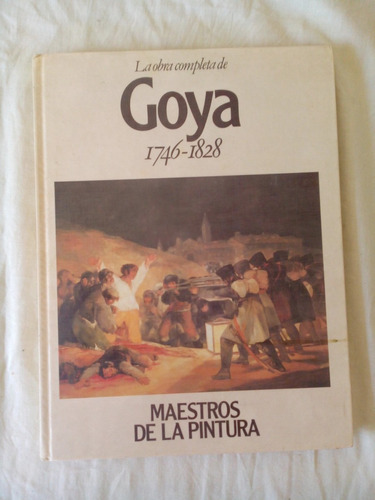 Maestros De La Pintura - La Obra Completa De Goya