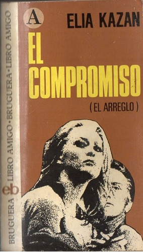 Elia Kazan - El Compromiso El Arreglo