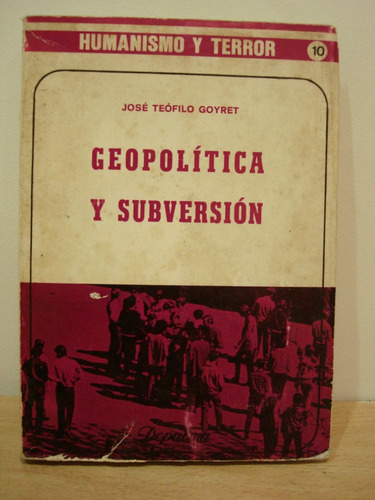 Libro Geopolítica Y Subversión, José Teófilo Goyret Historia