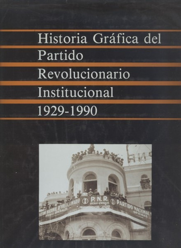 Historia Gráfica Del Partido Revolucionario Institucional