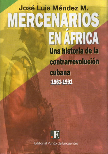 Mercenarios En Africa Contrarevolucion Cubana 1961-1991 Mend
