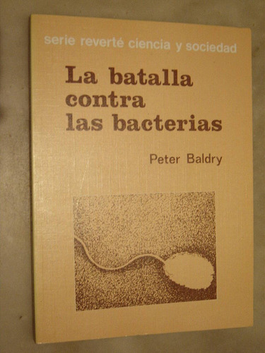 Peter Baldry, La Batalla Contra Las Bacterias. Reverté 1981