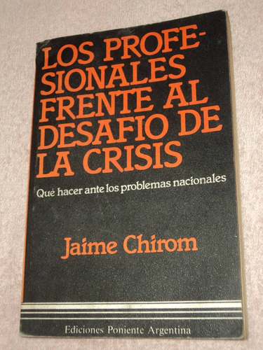 Los Profesionales Frente Al Desafio De La Crisis - J. Chirom