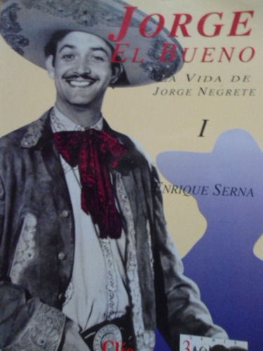 Jorge El Bueno La Vida De Jorge Negrete 3 Tom Enrique Serna