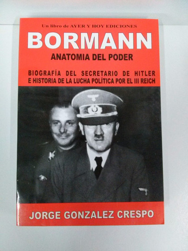 Bormann Anatomía Del Poder - Jorge Crespo - Ayer Y Hoy