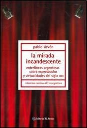 La Mirada Incandescente- Pablo Sirvén-- Ed. El Ateneo