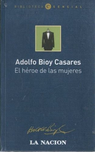 Adolfo Bioy Casares - El Héroe De Las Mujeres - Nuevo