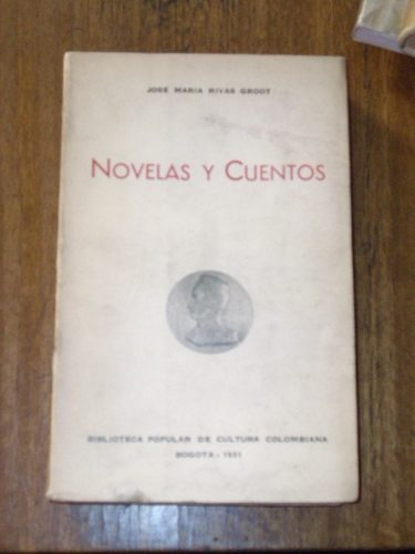 Novelas Y Cuentos  - José María Rivas Groot