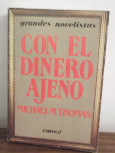 Con El Dinero Ajeno   -   Michael M. Thomas -  Emece