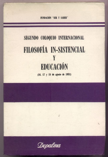 Filosofía In-sistencial Y Educación. Coloquio Internacional