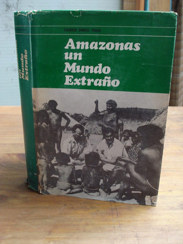 Amazonas Un Mundo Extraño Por Eduardo Barros Prado