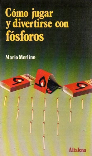 Mario Merlino - Como Jugar Y Divertirse Con Fosforos