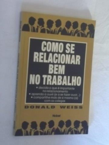 Donald Weiss - Como Se Relacionar Bem No Trabalho