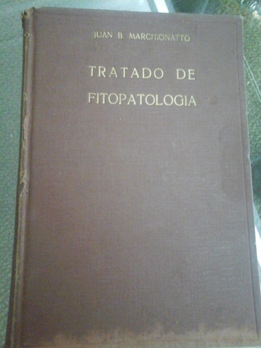 Tratado De Fitopatología. Juan B.marchionatto