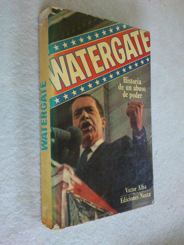 Watergate Historia De Un Abuso De Poder - Víctor Alba