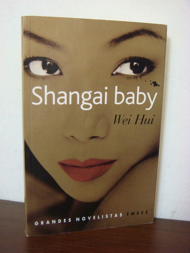 Shangai Baby - Wei Hui - Editorial Emece Grandes Novelistas