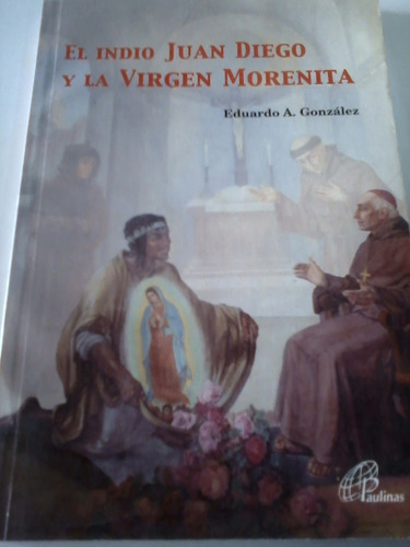 El Indio Juan Diego Y La Virgen Morenita - Gonzales - Usado